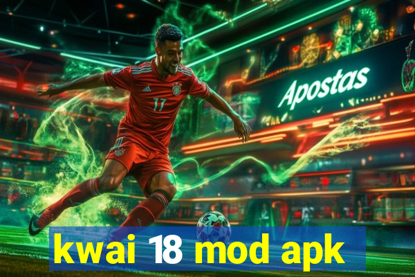 kwai 18 mod apk